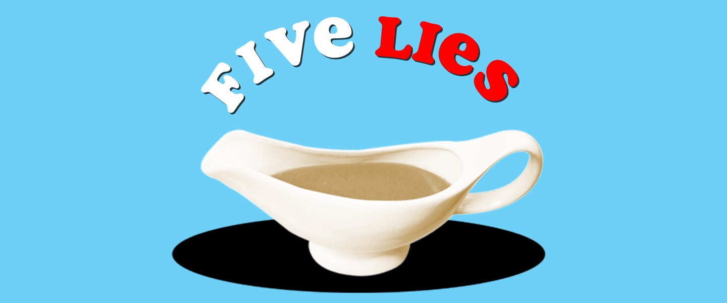 Gravy Fun Facts Five Lies You’ve Been Told About Gravy